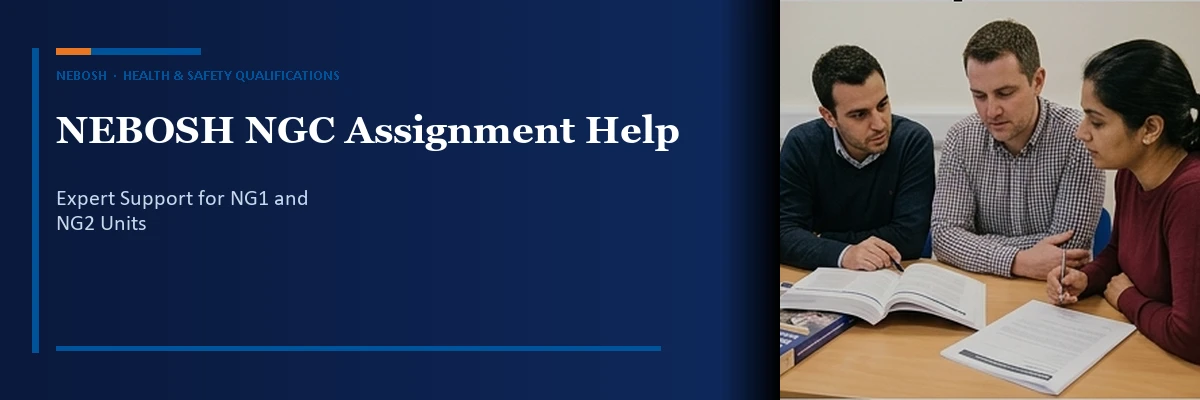 NEBOSH NGC Assignment Help — NG1 Open Book Exam and NG2 Practical Support
